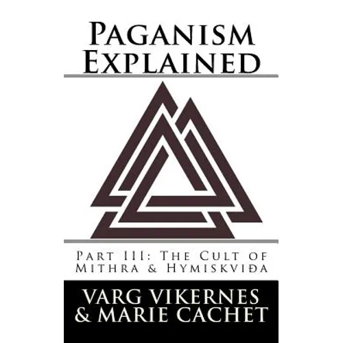 Paganism Explained, Part III: The Cult of Mithra & Hymiskvida - Paperback