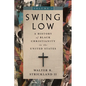 Swing Low, Volume 1: A History of Black Christianity in the United States - Hardcover