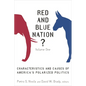 Red and Blue Nation?: Characteristics and Causes of America's Polarized Politics - Paperback