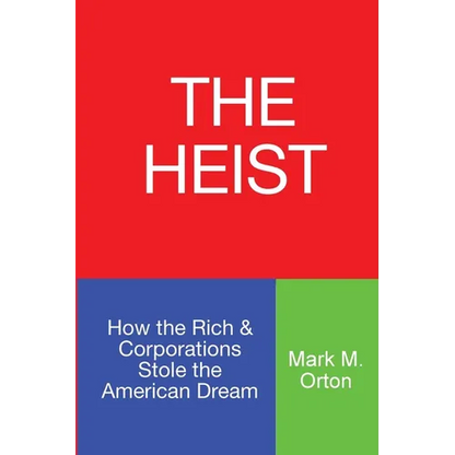 The Heist: How the Rich & Corporations Stole the American Dream - Paperback