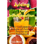 Juicing For Inflammation: Anti - Inflammatory Nature of Juicing Fruits and Vegetables - Paperback