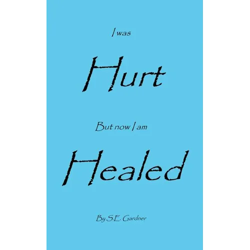 I Was Hurt But Now I Am Healed - Paperback