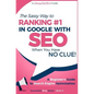 SEO - The Sassy Way of Ranking #1 in Google - when you have NO CLUE!: Beginner's Guide to Search Engine Optimization and Internet Marketing - Paperback