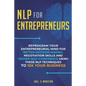 NLP For Entrepreneurs: Reprogram Your Entrepreneurial Mind for Better Decision Making, Negotiation Skills and Higher Self-Confidence Using these NLP T - Paperback