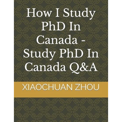 How I Study PhD In Canada -Study PhD In Canada Q&A - Paperback