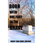Born With One Foot In The Grave - Paperback