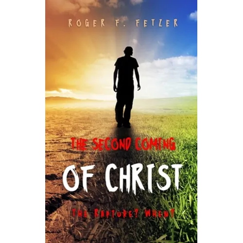 The Second Coming of Christ: The Rapture? When? - Paperback