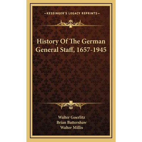 History Of The German General Staff, 1657-1945 - Hardcover