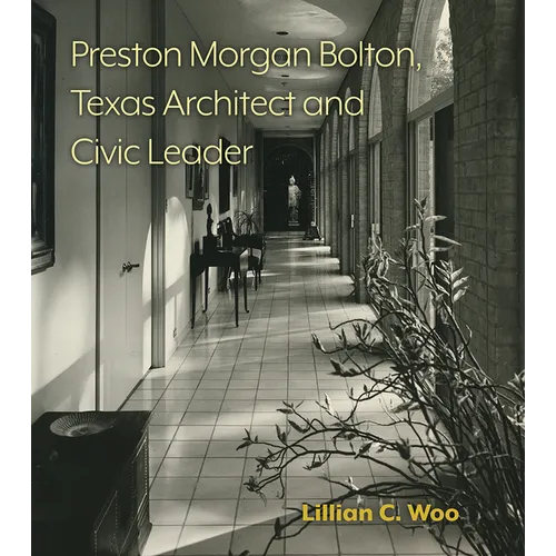 Preston Morgan Bolton, Texas Architect and Civic Leader: Volume 21 - Hardcover