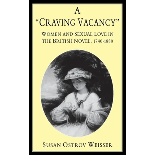 A Craving Vacancy: Women and Sexual Love in the British Novel, 1740-1880 - Paperback