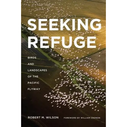 Seeking Refuge: Birds and Landscapes of the Pacific Flyway - Paperback