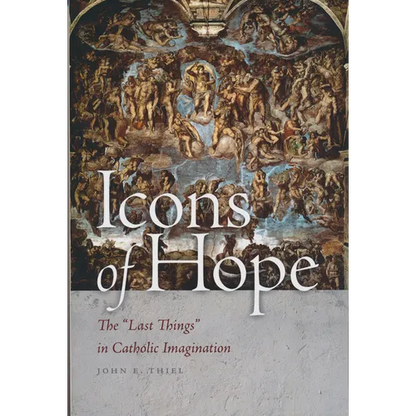 Icons of Hope: The Last Things in Catholic Imagination - Paperback