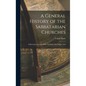 A General History of the Sabbatarian Churches; Embracing Accounts of the Armenian, East Indian, And - Hardcover