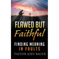 Flawed but Faithful: Finding Meaning in Our Faults - Paperback