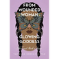 From Wounded Woman to Glowing Goddess: There and Back Again - Paperback