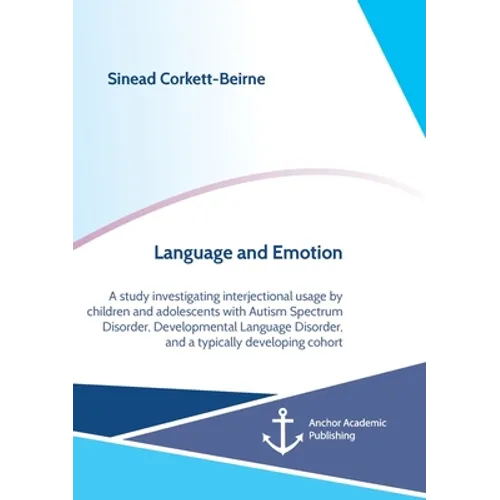 Language and Emotion: A study investigating interjectional usage by children and adolescents with Autism Spectrum Disorder, Developmental La - Paperback