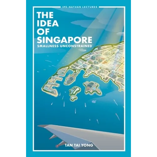 Idea of Singapore, The: Smallness Unconstrained - Paperback