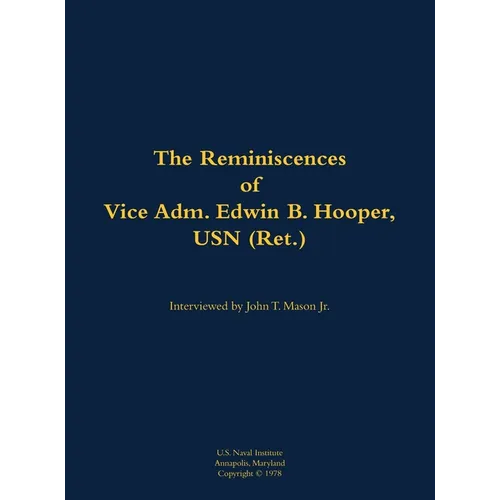 The Reminiscences of Vice Adm. Edwin B. Hooper, USN (Ret.): 1909-1986 - Hardcover