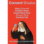 Convent Wisdom: How Sixteenth-Century Nuns Could Save Your Twenty-First-Century Life - Hardcover