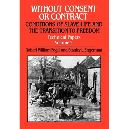 Without Consent or Contract: Conditions of Slave Life and the Transition to Freedom, Technical Papers, Vol. II - Hardcover