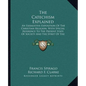 The Catechism Explained: An Exhaustive Exposition of the Christian Religion, with Special Reference to the Present State of Society and the Spi - Paperback