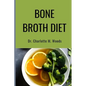 Bone Broth Diet: Lose Weight, Strengthen Your Bones, & Feel Amazing with the Bone Broth Diet! - Paperback
