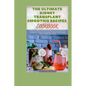 The Ultimate Kidney Transplant Smoothie Recipes Cookbook: Discover Quick And Tasty Kidney-Friendly Smoothie Recipes For Kidney Transplant Patient And - Paperback