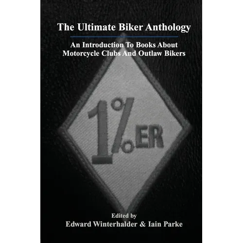 The Ultimate Biker Anthology: An Introduction To Books About Motorcycle Clubs And Outlaw Bikers - Paperback