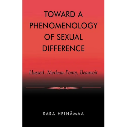 Toward a Phenomenology of Sexual Difference: Husserl, Merleau-Ponty, Beauvoir - Paperback