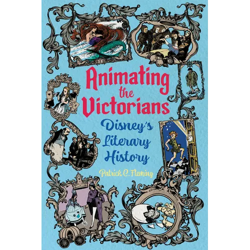 Animating the Victorians: Disney's Literary History - Paperback