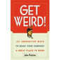 The Get Weird!: 101 Innovative Ways to Make Your Company a Great Place to Work - Paperback