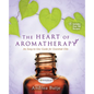 The Heart of Aromatherapy - Paperback