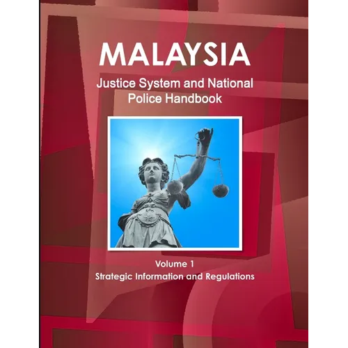 Malaysia Justice System and National Police Handbook Volume 1 Strategic Information and Regulations - Paperback