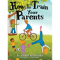 How To Train Your Parents - Hardcover