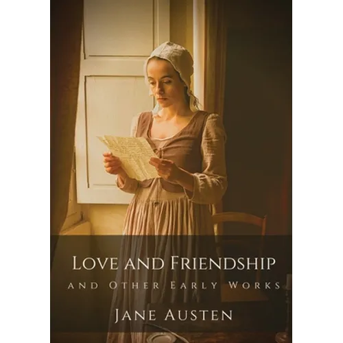 Love and Friendship and Other Early Works: Jane Austen's earliest writings - Paperback