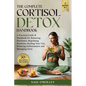 The Complete Cortisol Detox Handbook: A Practical Guide & Workbook for Balancing Hormones, Regulating Emotions, Healing Your Gut, Reducing Inflammatio - Paperback