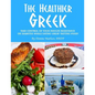 The Healthier Greek--Where It All Began!: Take Control of Your Insulin Resistance or Diabetes While Eating Great Tasting Food! - Paperback