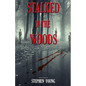 Stalked in the Woods: Creepy True Stories: Creepy tales of scary encounters in the Woods. - Paperback