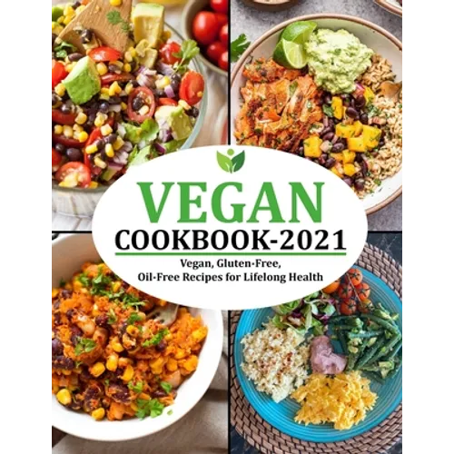 Vegan Cookbook 2021: Vegan, Gluten-Free, Oil-Free Recipes for Lifelong Health - Paperback