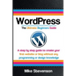 Wordpress The Ultimate Beginners Guide: A step by step guide to create your first website or blog without any programming or design knowledge - Paperback