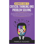 Beginners Guide to Critical Thinking and Problem Solving: Become a Better Critical Thinker & Problem Solver, by Using Secret Tools & Techniques That W - Hardcover