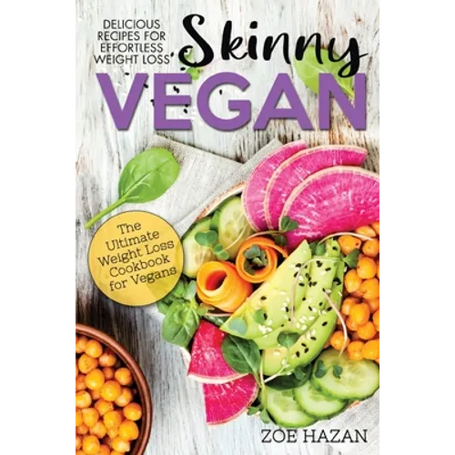 The Skinny Vegan Cookbook: Easy Weight Loss With A Plant Based Diet - Recipes Include Oil-Free Mayo, Pizza, Burgers, Chocolate Fudge Brownies etc - Paperback