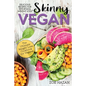 The Skinny Vegan Cookbook: Easy Weight Loss With A Plant Based Diet - Recipes Include Oil-Free Mayo, Pizza, Burgers, Chocolate Fudge Brownies etc - Paperback