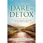 Dare to Detox: An Integrative Approach to Renewing Your Body, Mind and Spirit - Paperback
