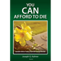 You Can Afford to Die: Sensible Advice From a Practical Funeral Director - Paperback