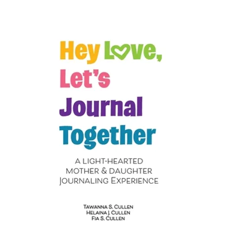 Hey Love, Let's Journal Together: A Lighthearted Mother & Daughter Journal Experience - Paperback
