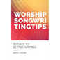 Worship Songwriting Tips: 30 Days to Better Writing - Paperback