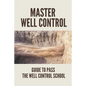 Master Well Control: Guide To Pass The Well Control School: Well Control Quiz - Paperback