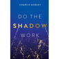 Do the Shadow Work: And Find Lasting Self-Love and Acceptance - Paperback