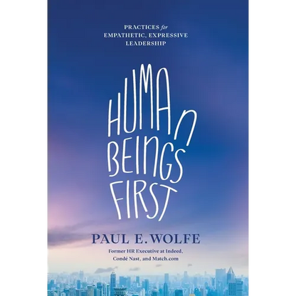 Human Beings First: Practices for Empathetic, Expressive Leadership - Hardcover